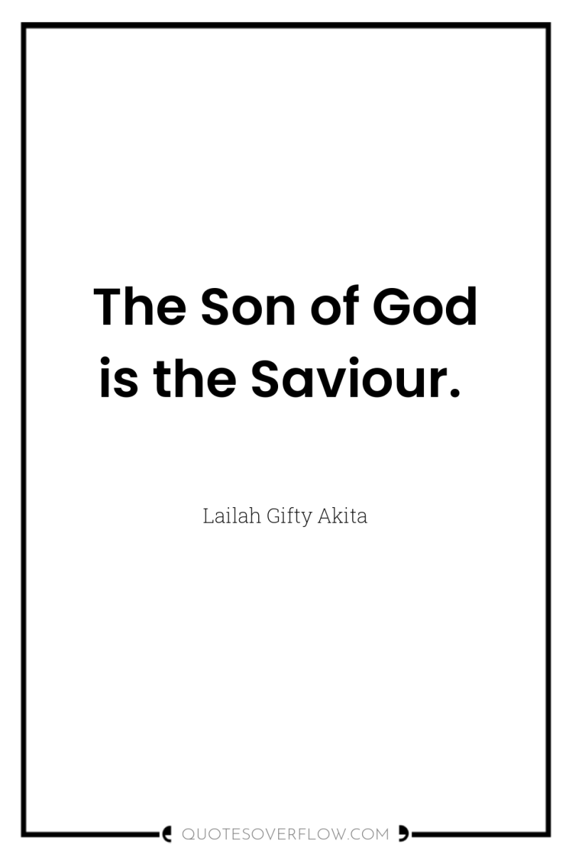 The Son of God is the Saviour. 