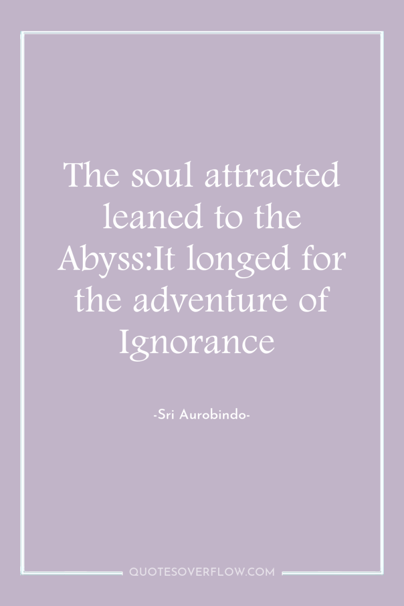 The soul attracted leaned to the Abyss:It longed for the...
