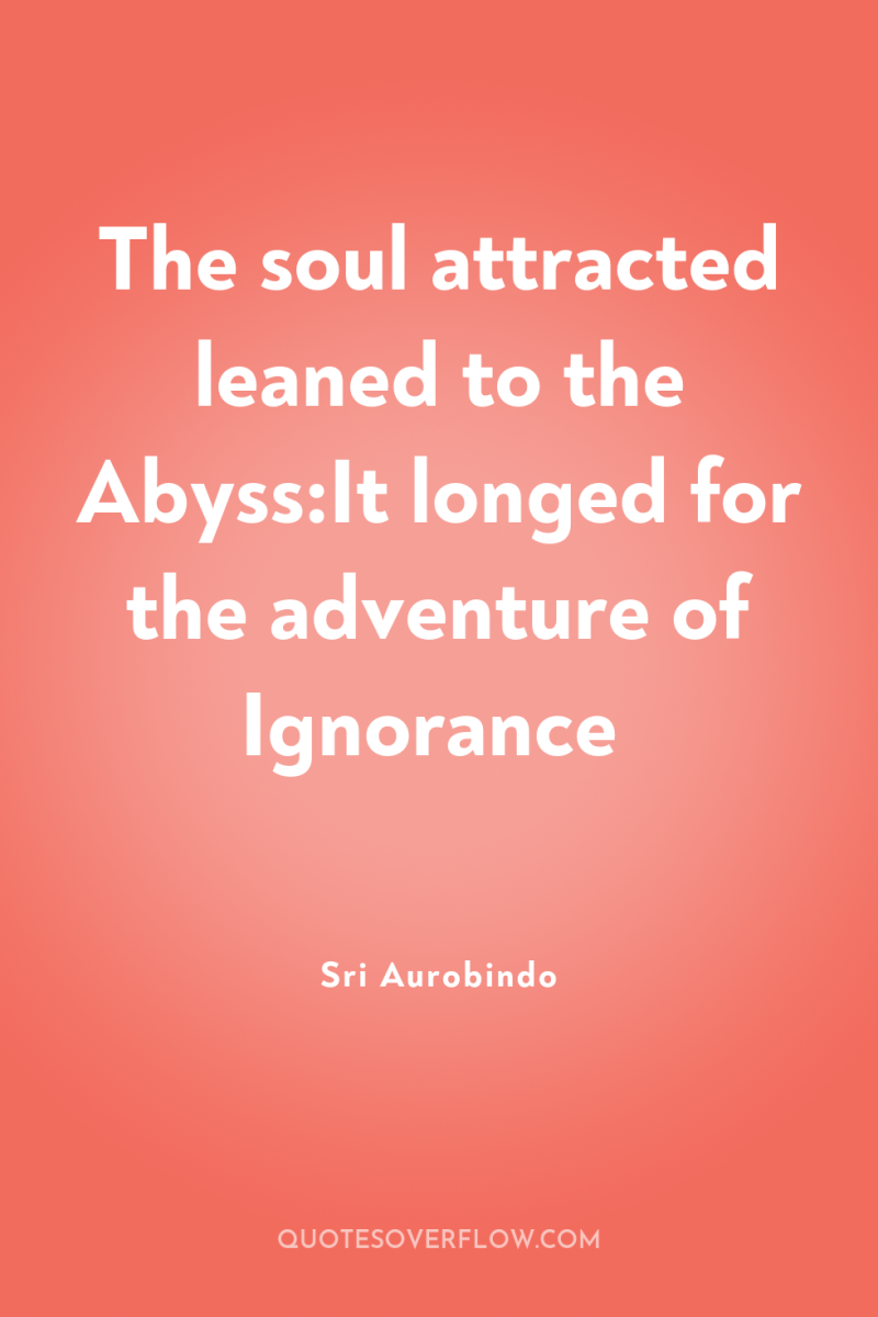 The soul attracted leaned to the Abyss:It longed for the...