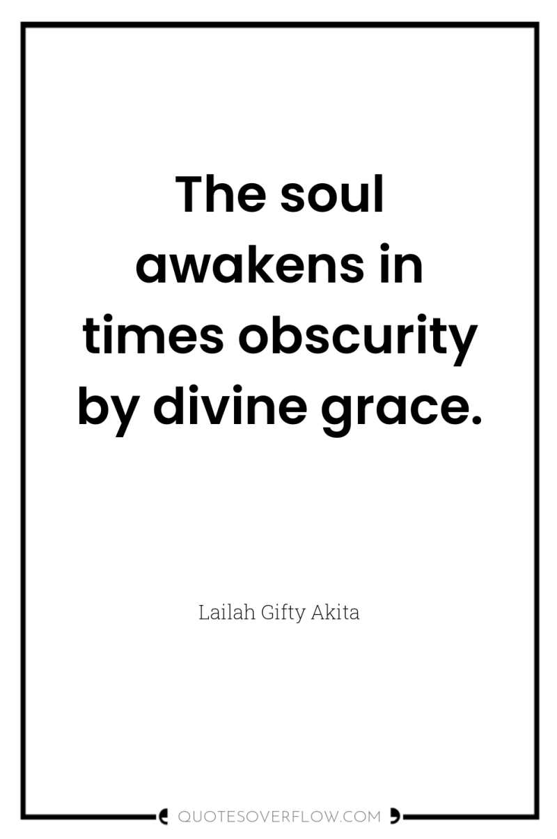 The soul awakens in times obscurity by divine grace. 