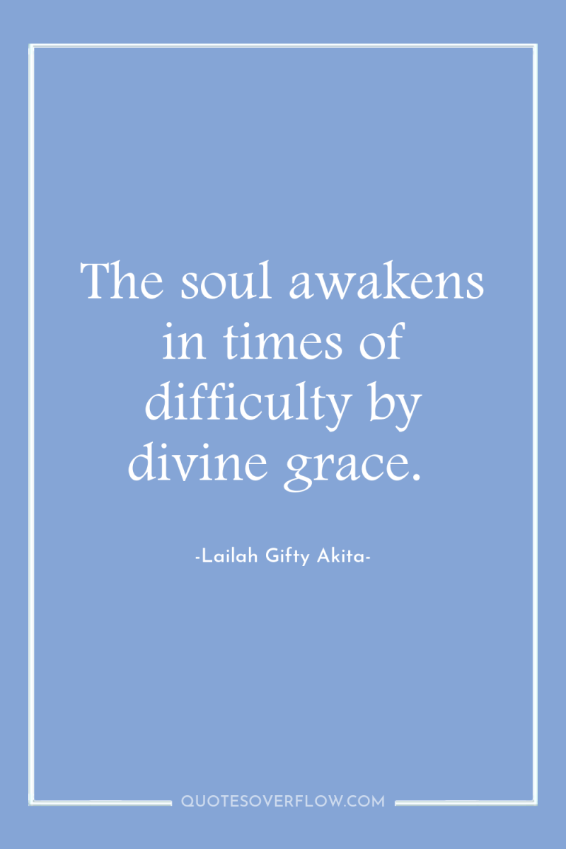 The soul awakens in times of difficulty by divine grace. 