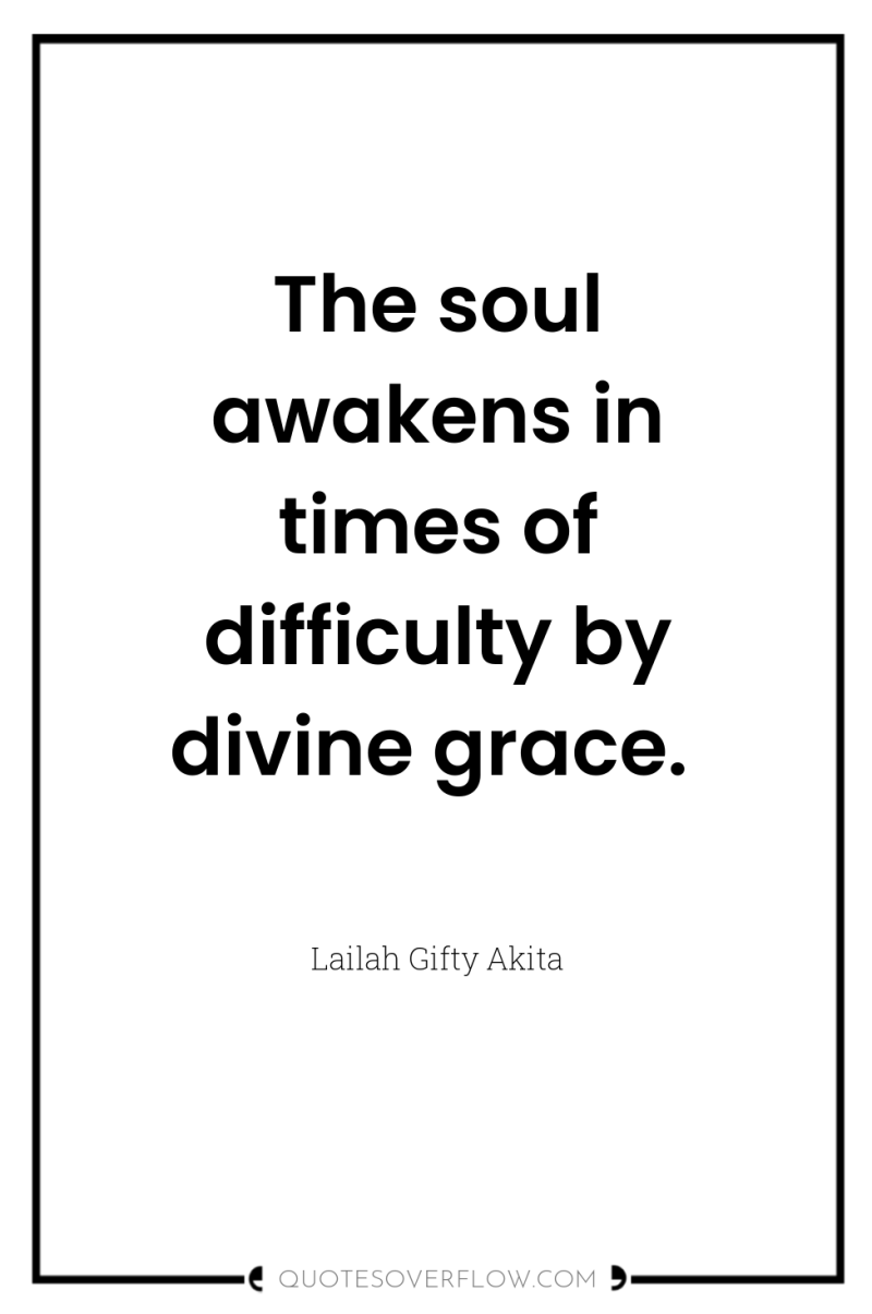 The soul awakens in times of difficulty by divine grace. 