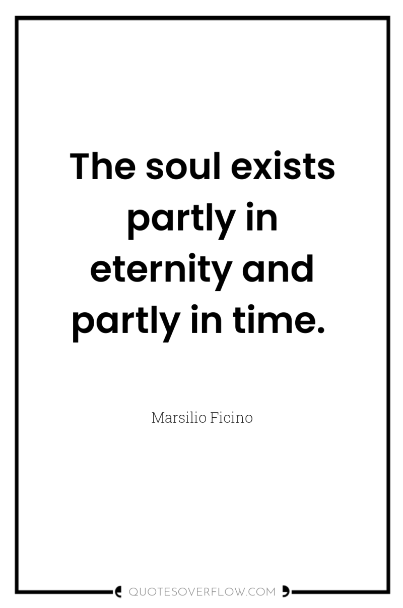 The soul exists partly in eternity and partly in time. 