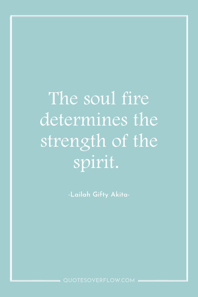 The soul fire determines the strength of the spirit. 