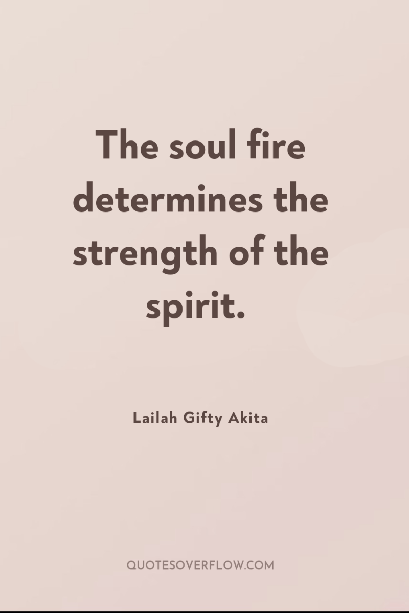 The soul fire determines the strength of the spirit. 