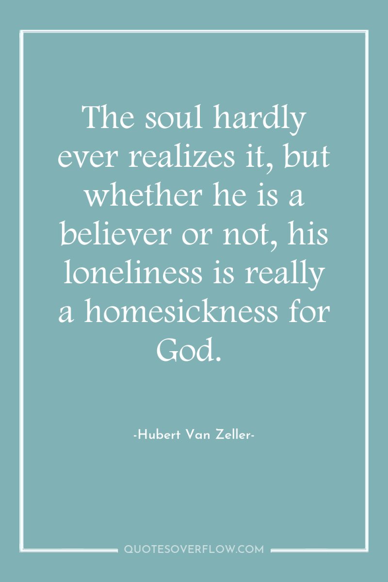 The soul hardly ever realizes it, but whether he is...