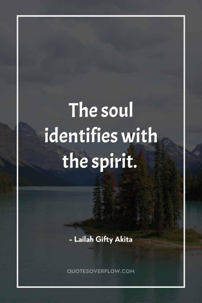 The soul identifies with the spirit. 