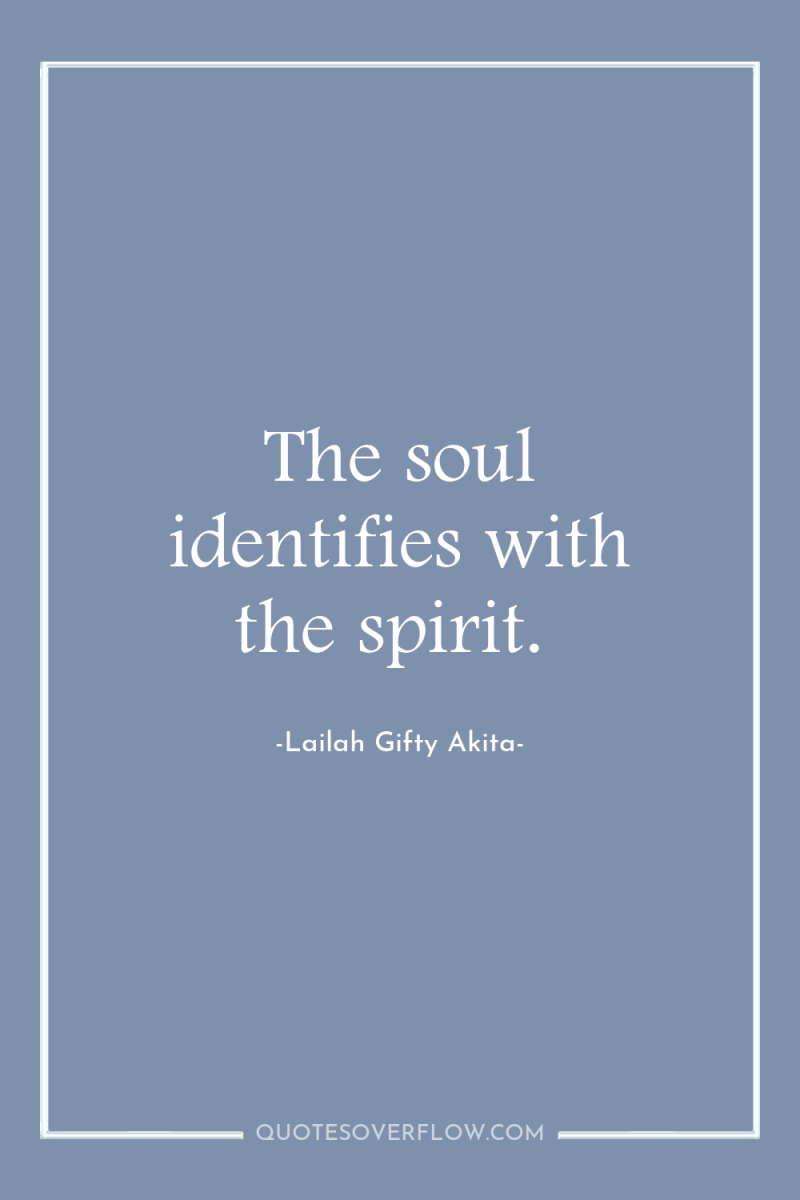 The soul identifies with the spirit. 