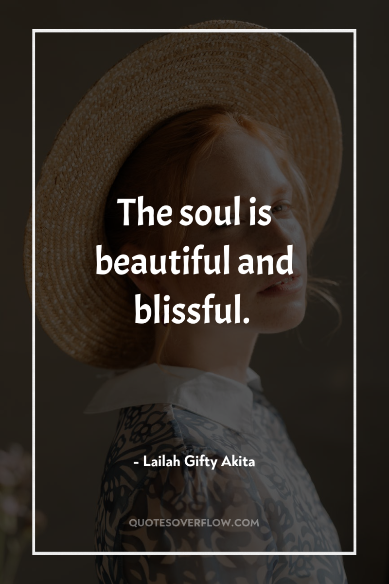 The soul is beautiful and blissful. 