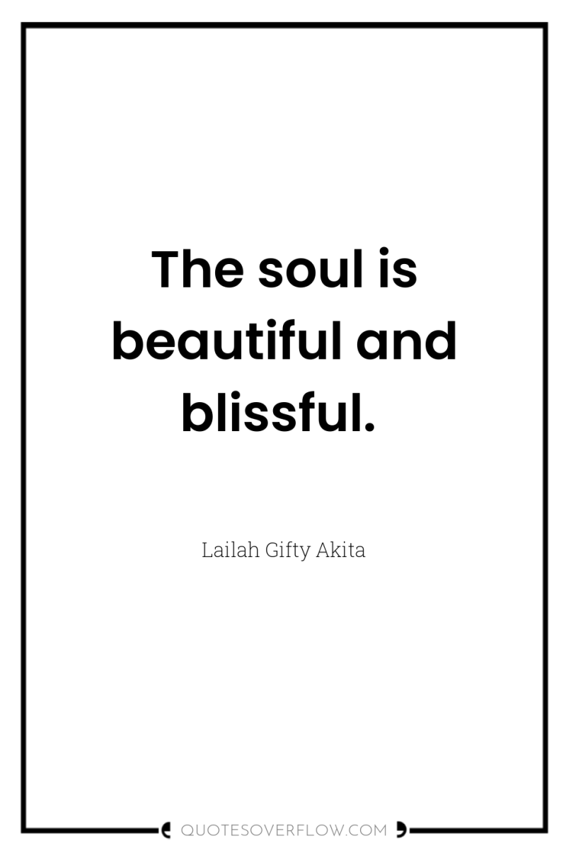 The soul is beautiful and blissful. 