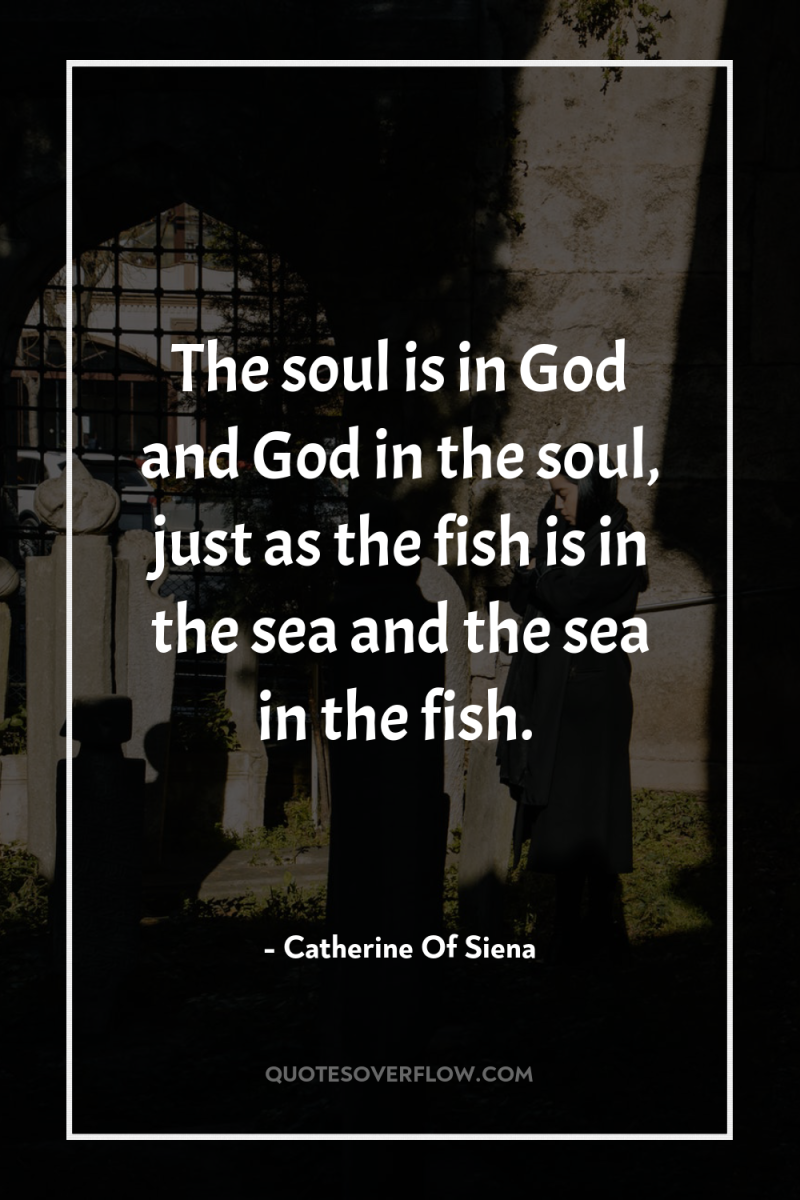 The soul is in God and God in the soul,...