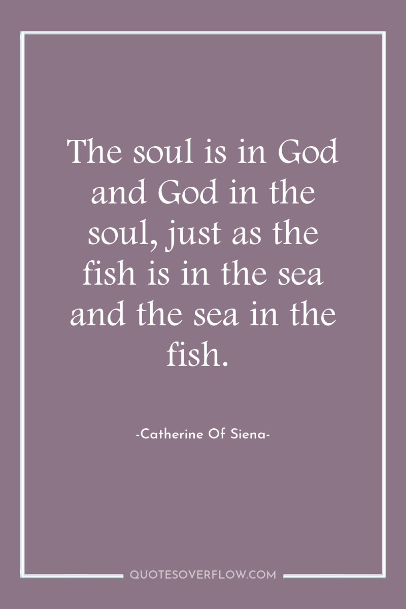 The soul is in God and God in the soul,...