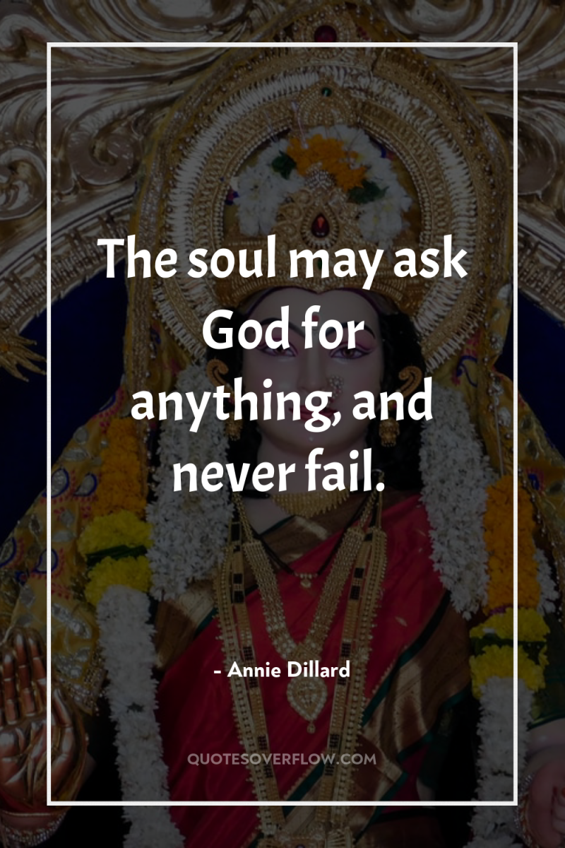 The soul may ask God for anything, and never fail. 