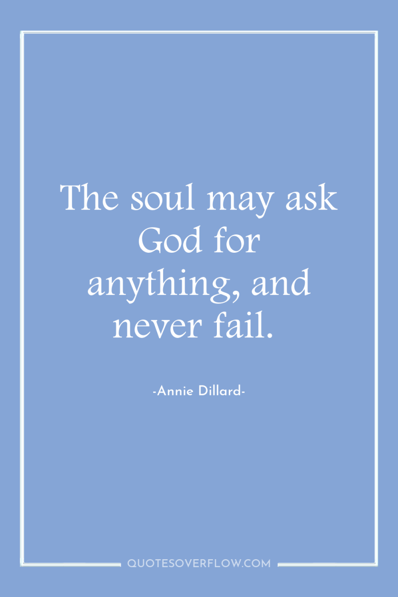 The soul may ask God for anything, and never fail. 