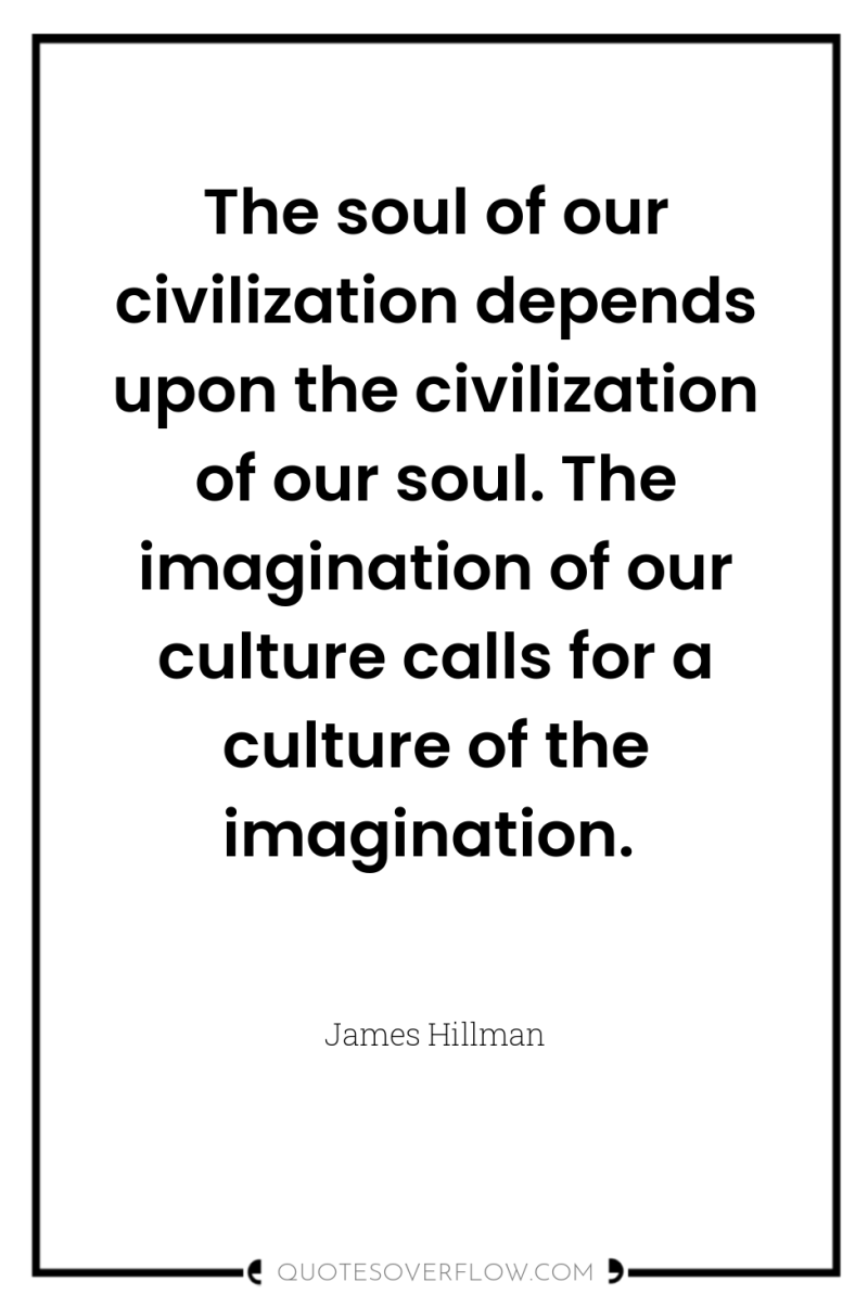 The soul of our civilization depends upon the civilization of...