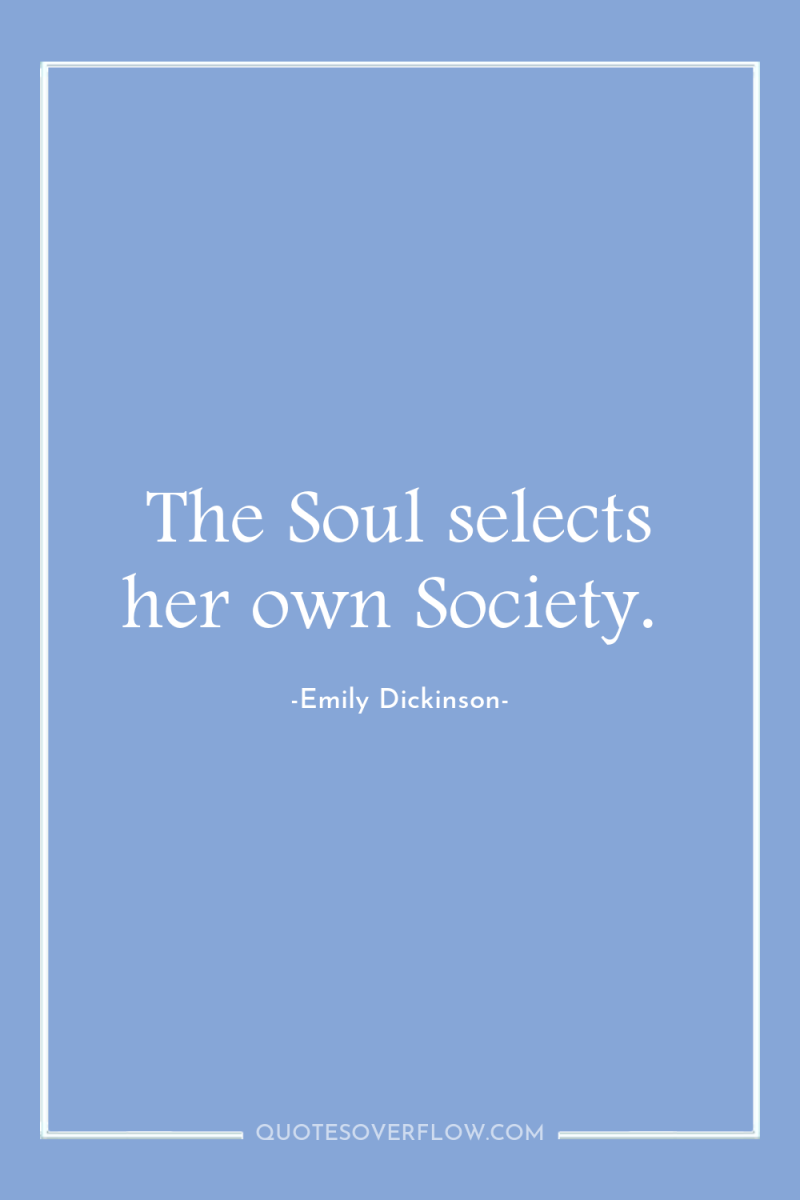 The Soul selects her own Society. 