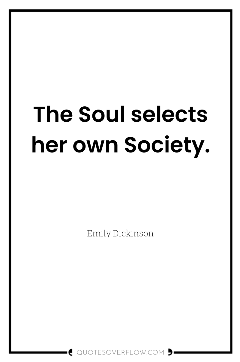 The Soul selects her own Society. 