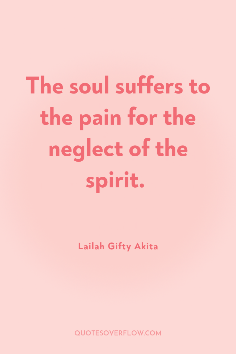 The soul suffers to the pain for the neglect of...