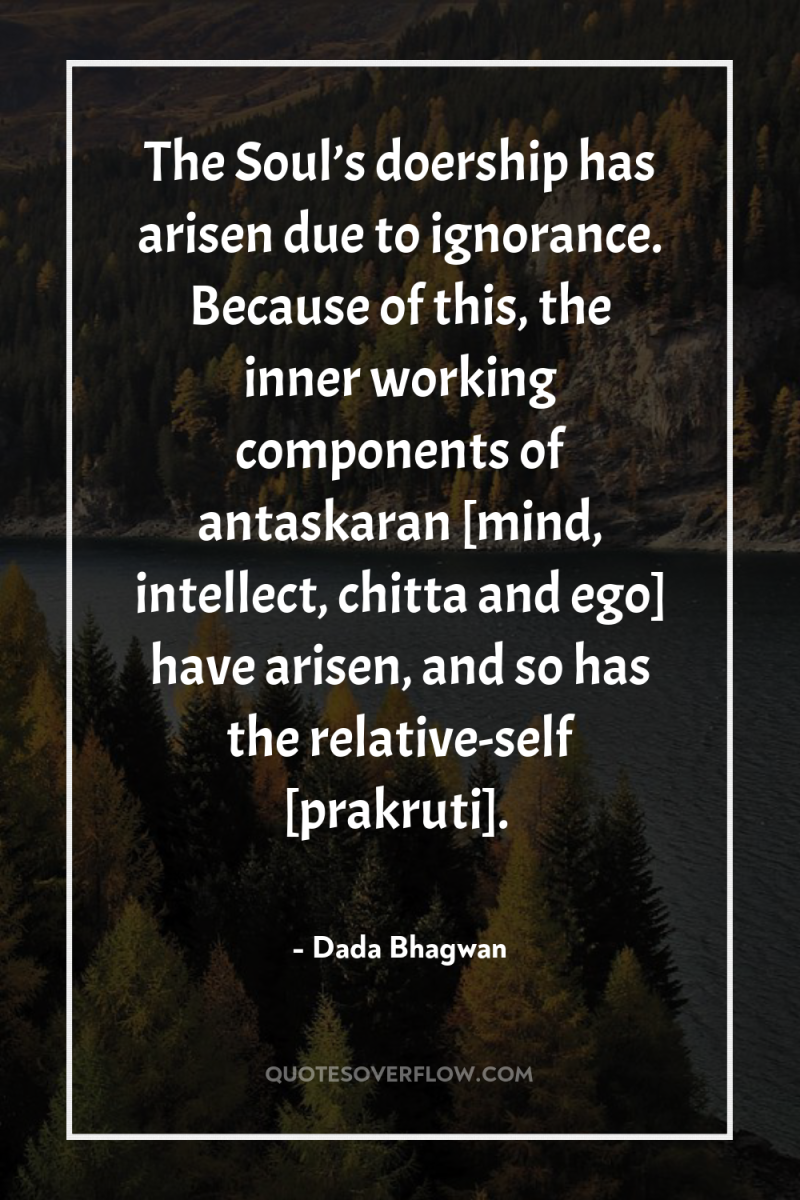 The Soul’s doership has arisen due to ignorance. Because of...