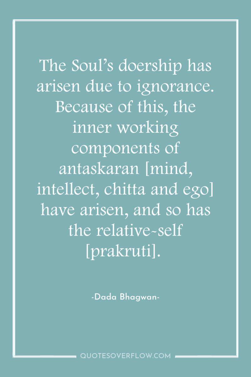 The Soul’s doership has arisen due to ignorance. Because of...