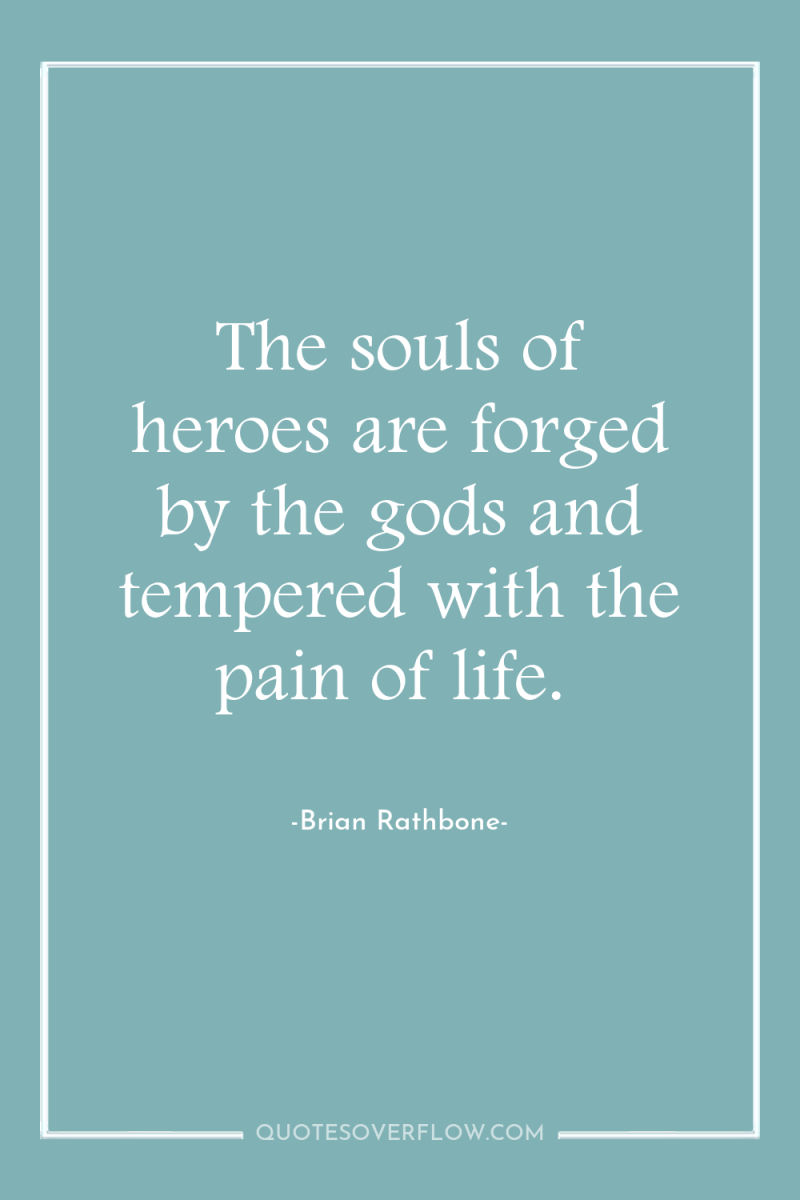 The souls of heroes are forged by the gods and...