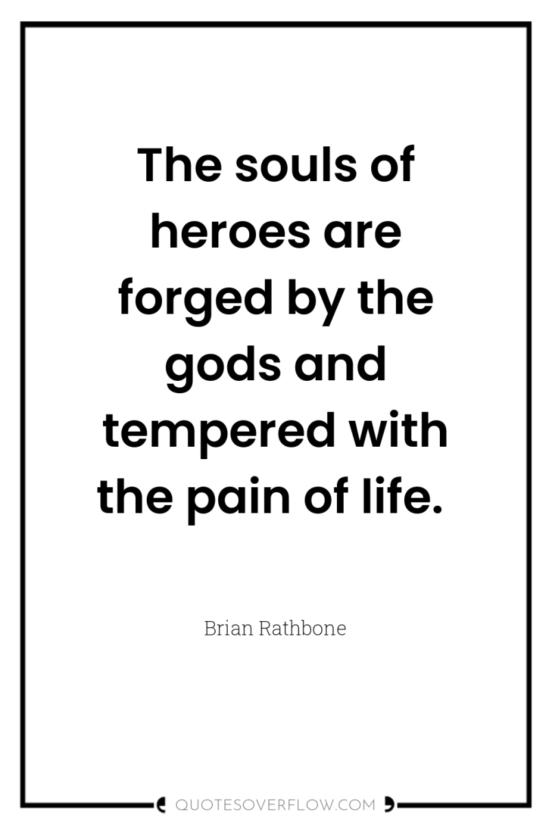 The souls of heroes are forged by the gods and...
