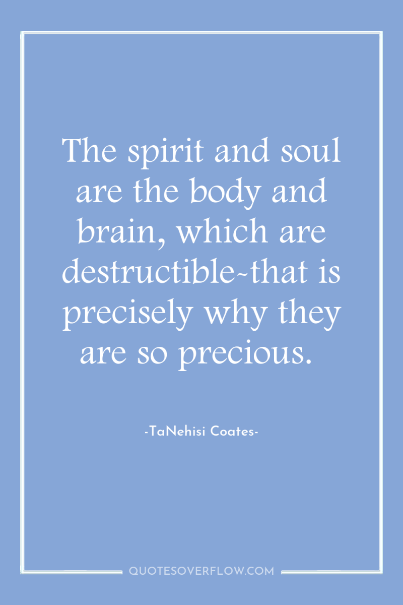 The spirit and soul are the body and brain, which...
