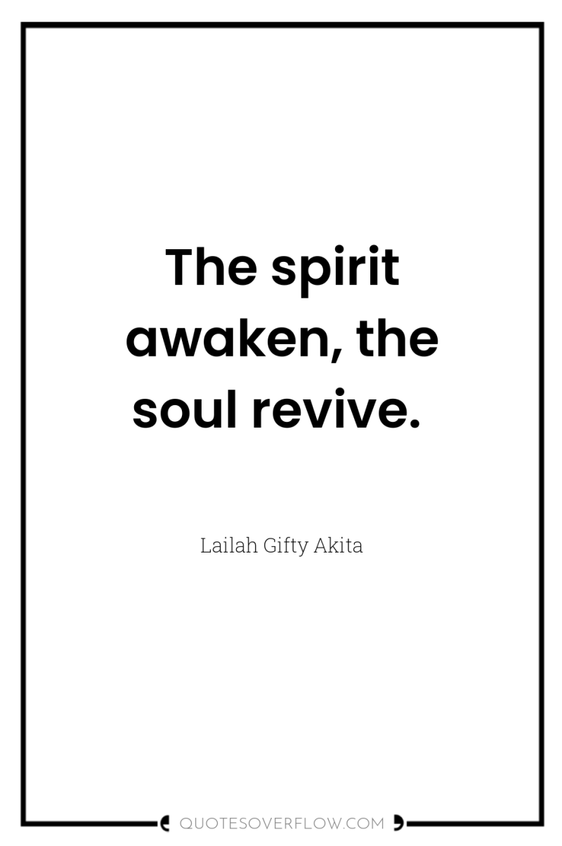 The spirit awaken, the soul revive. 