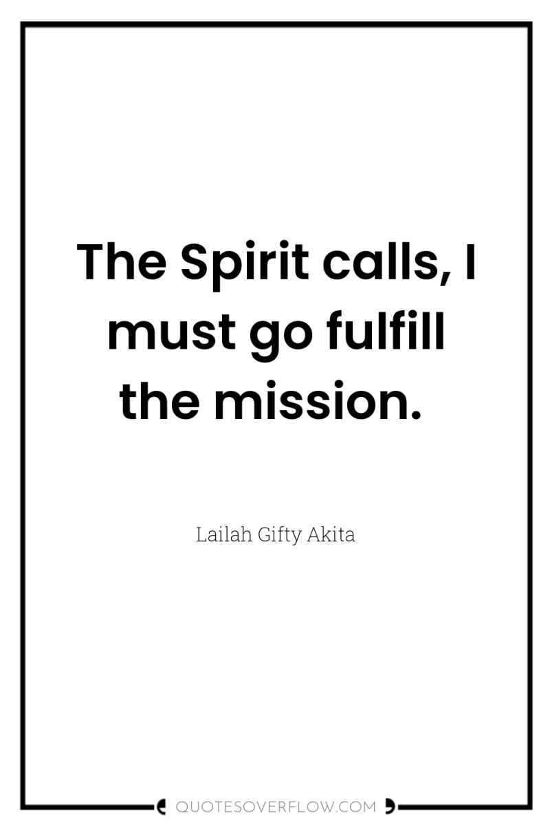 The Spirit calls, I must go fulfill the mission. 