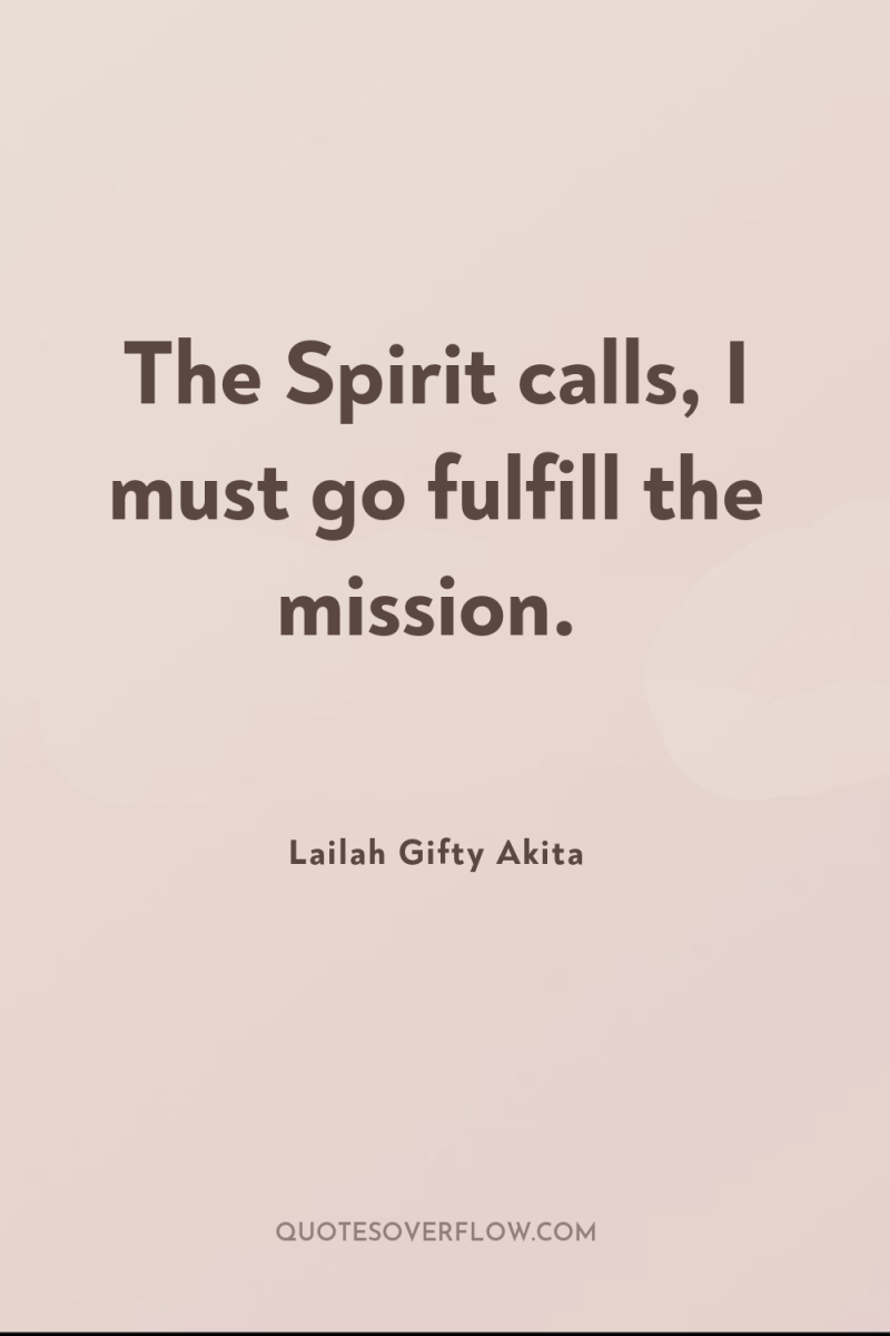 The Spirit calls, I must go fulfill the mission. 