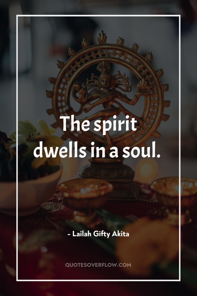 The spirit dwells in a soul. 