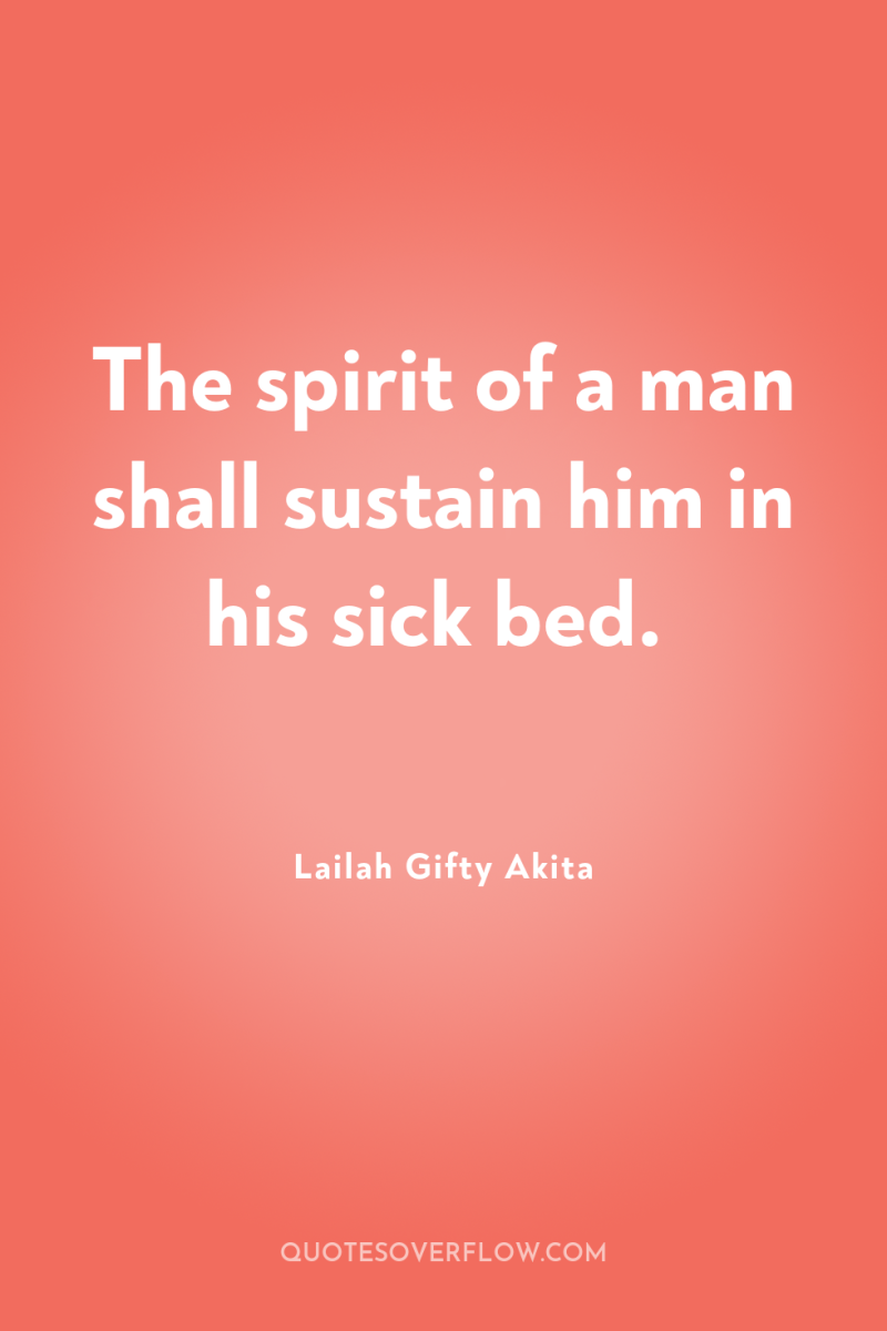 The spirit of a man shall sustain him in his...