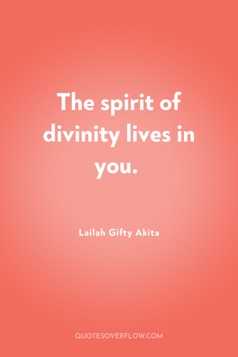 The spirit of divinity lives in you. 