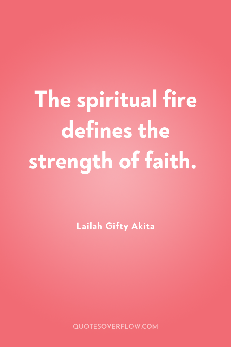 The spiritual fire defines the strength of faith. 