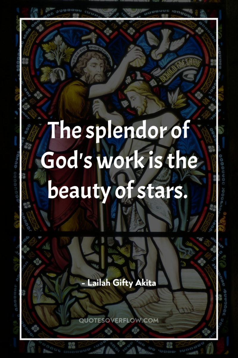 The splendor of God's work is the beauty of stars. 