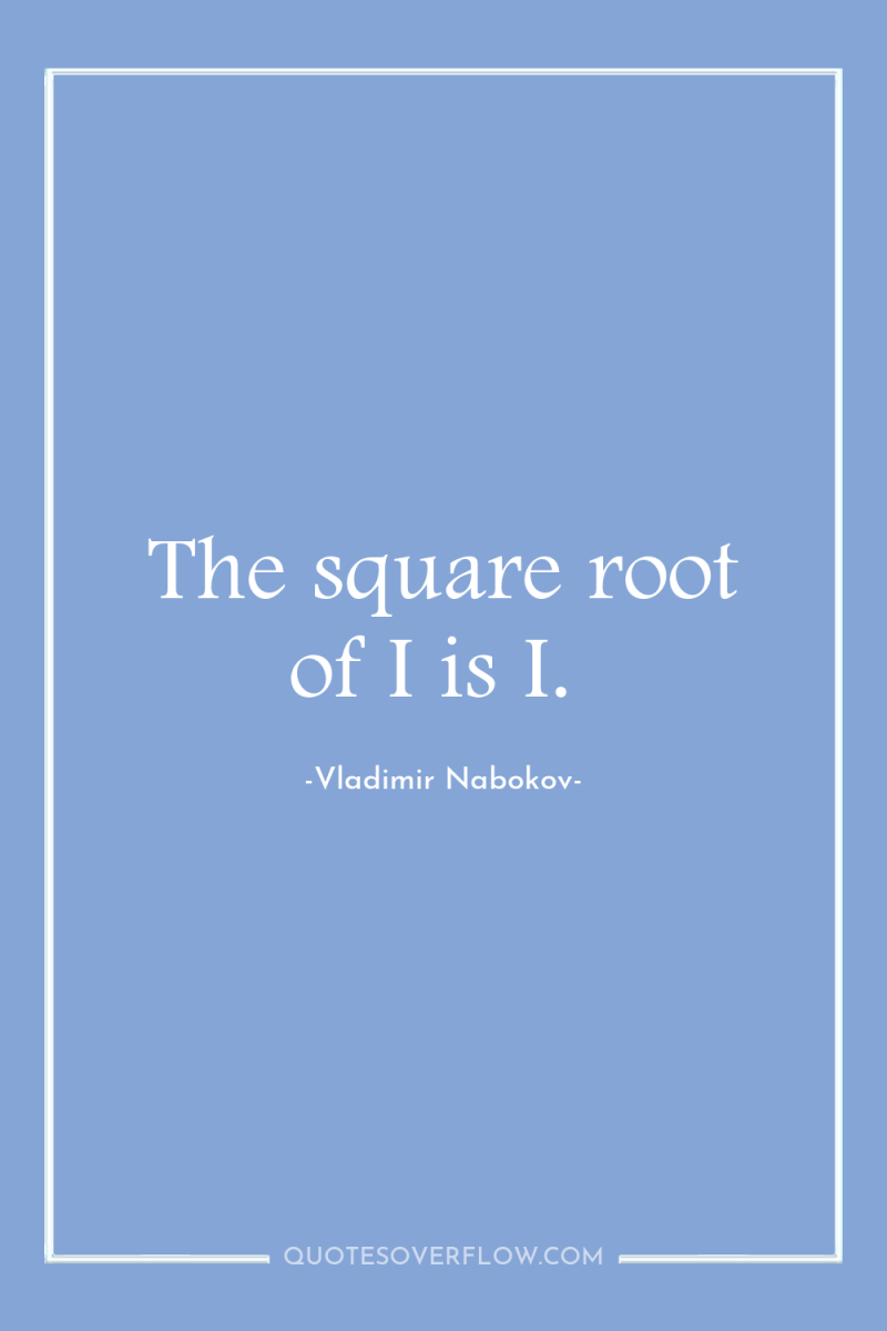 The square root of I is I. 