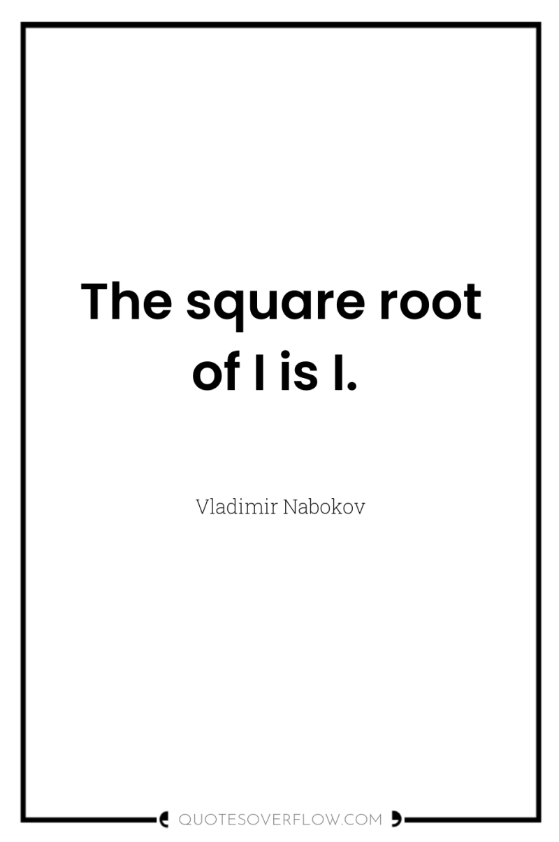 The square root of I is I. 
