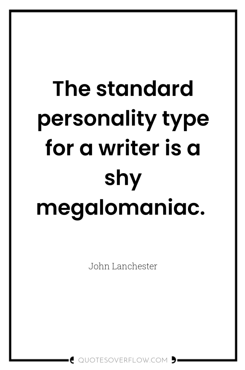 The standard personality type for a writer is a shy...