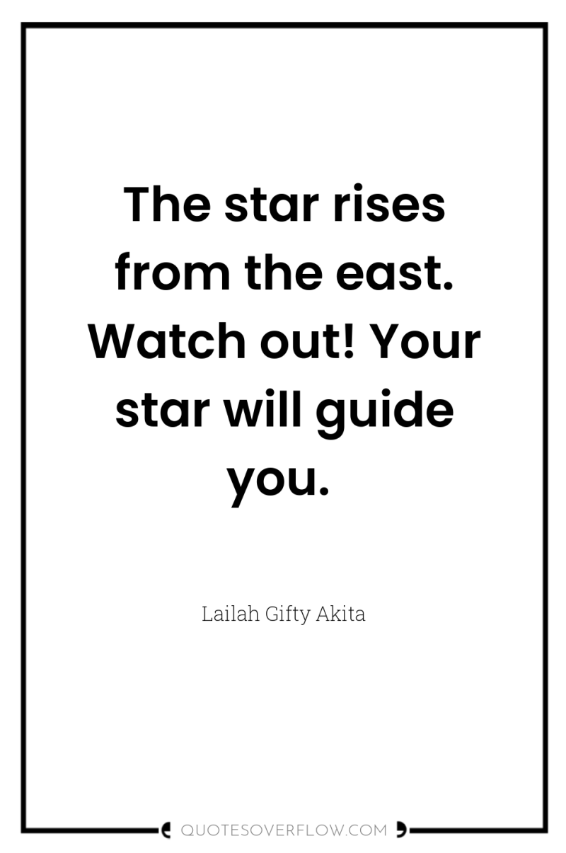 The star rises from the east. Watch out! Your star...