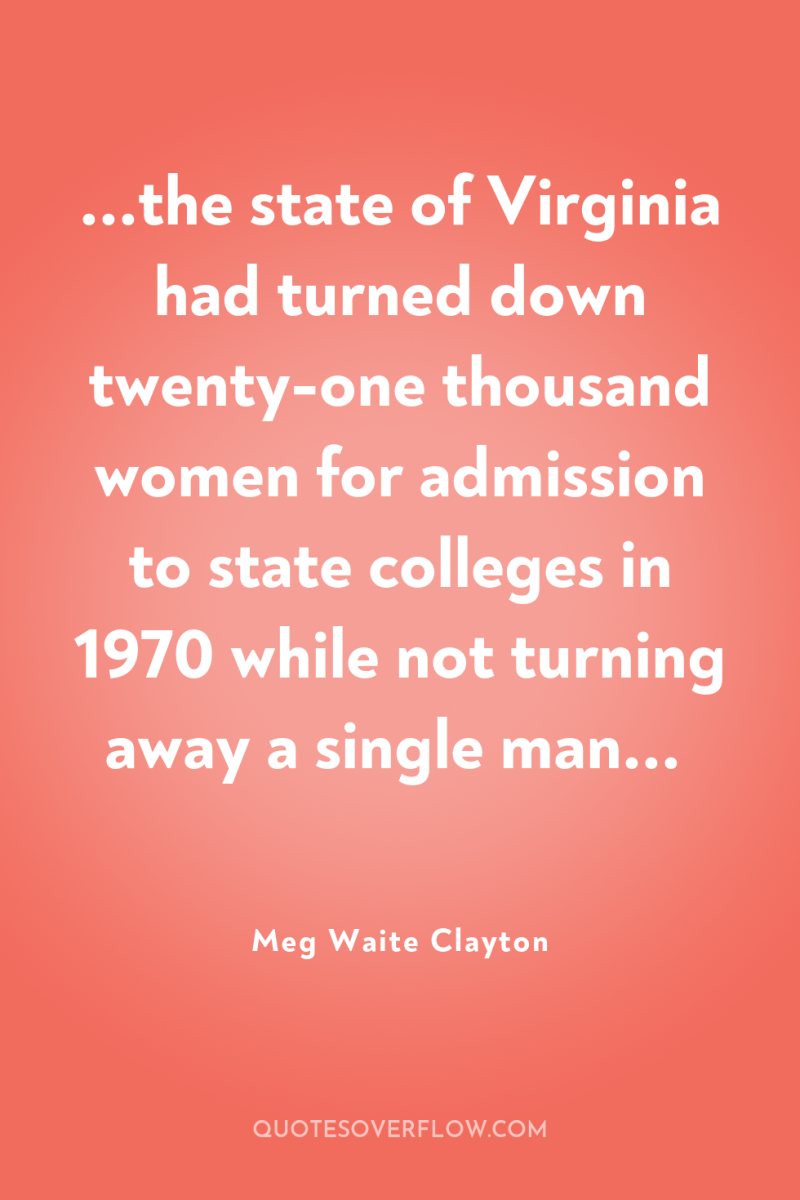 ...the state of Virginia had turned down twenty-one thousand women...