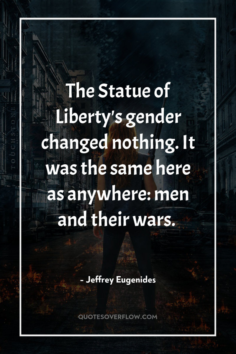 The Statue of Liberty's gender changed nothing. It was the...
