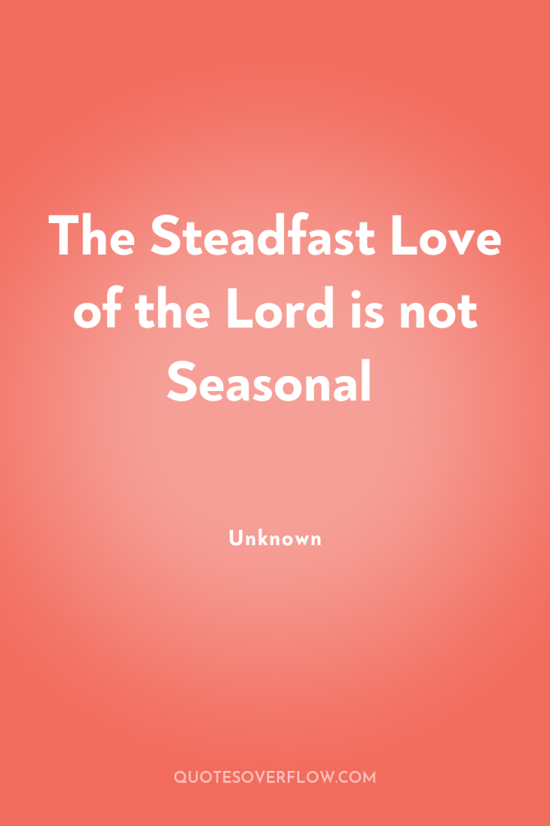 The Steadfast Love of the Lord is not Seasonal 
