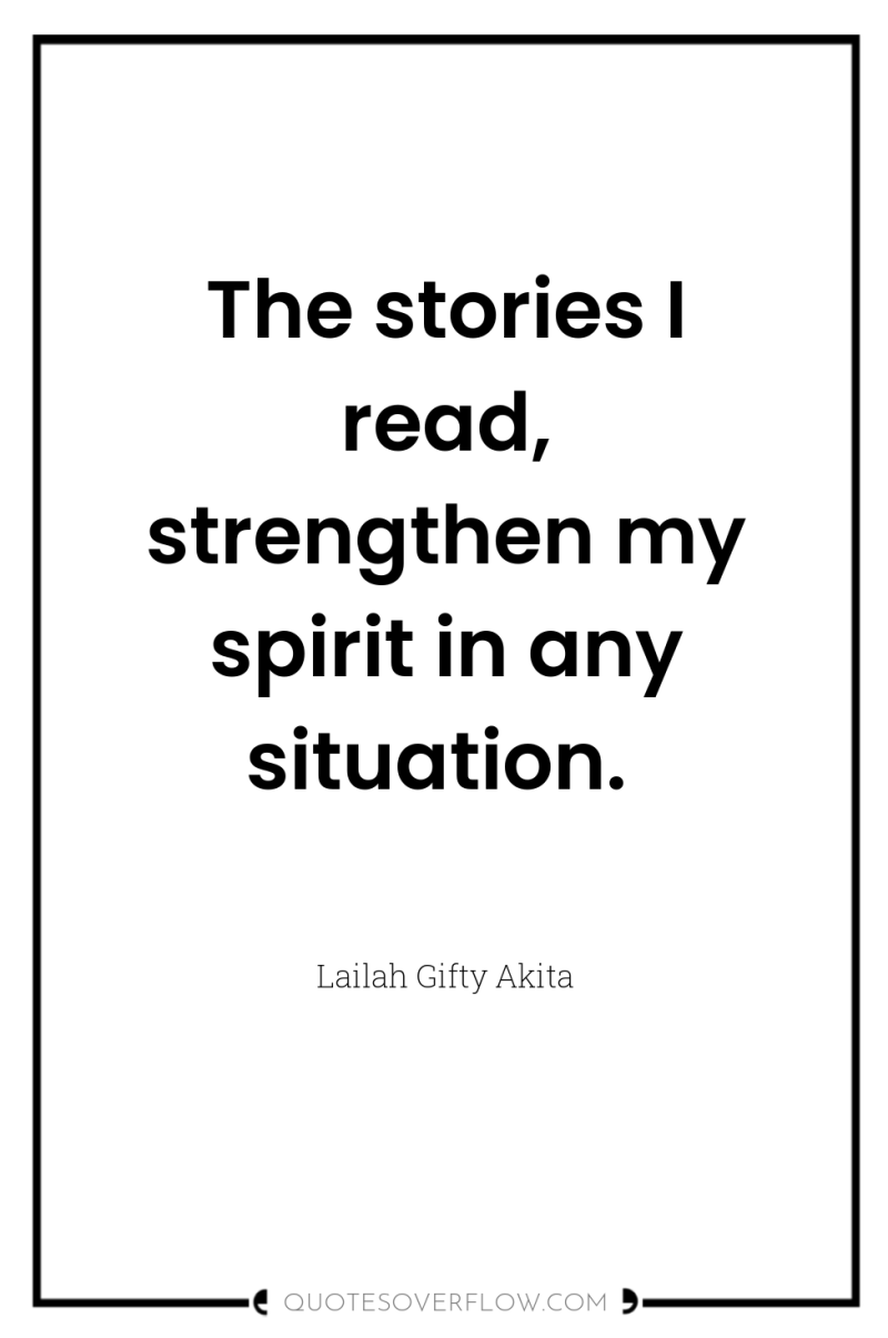 The stories I read, strengthen my spirit in any situation. 