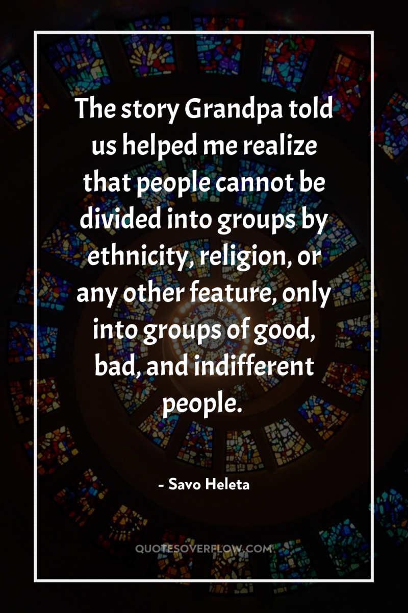 The story Grandpa told us helped me realize that people...
