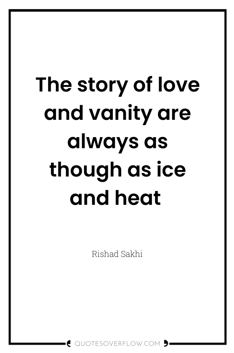 The story of love and vanity are always as though...