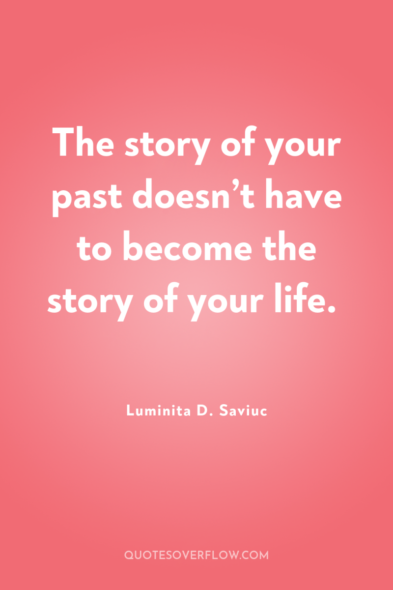 The story of your past doesn’t have to become the...