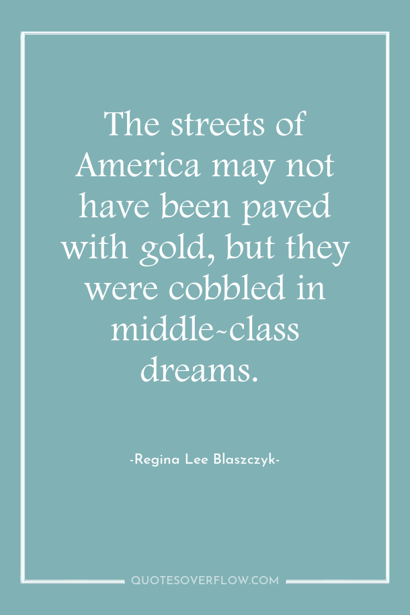 The streets of America may not have been paved with...