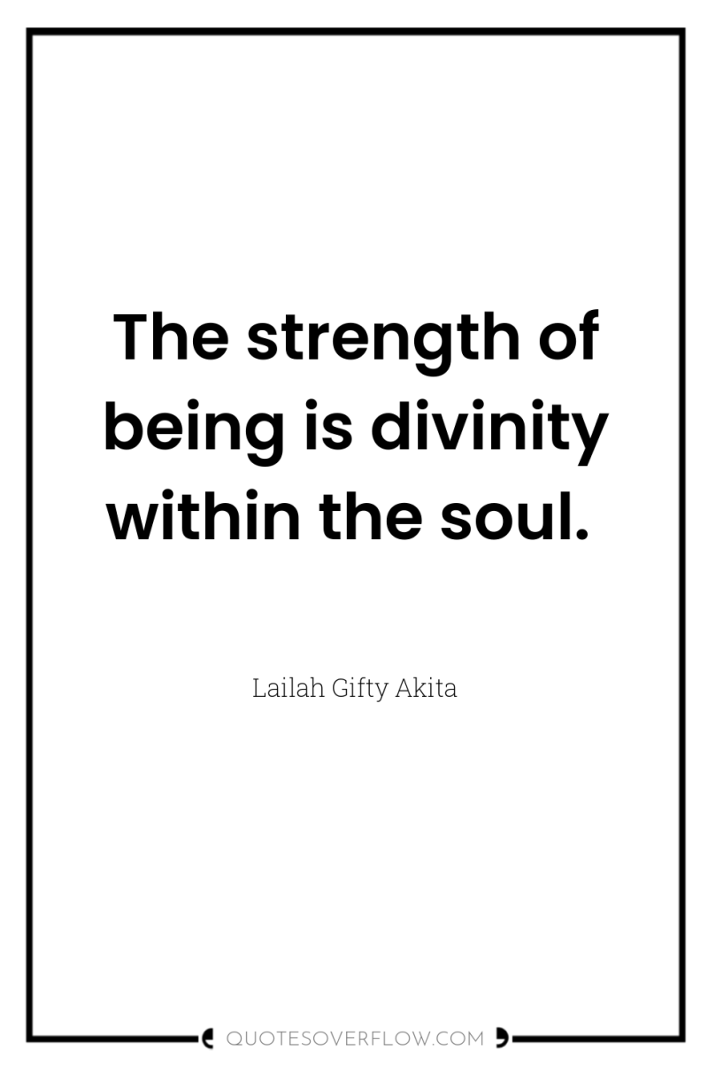 The strength of being is divinity within the soul. 