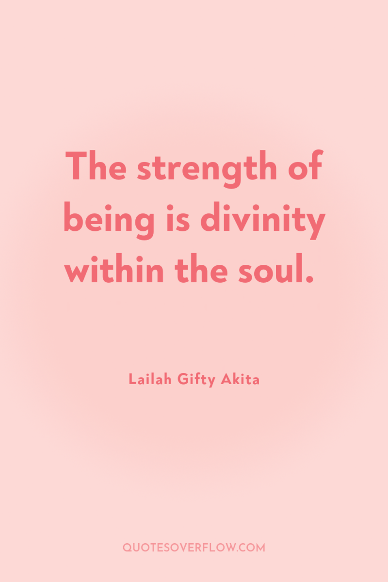 The strength of being is divinity within the soul. 