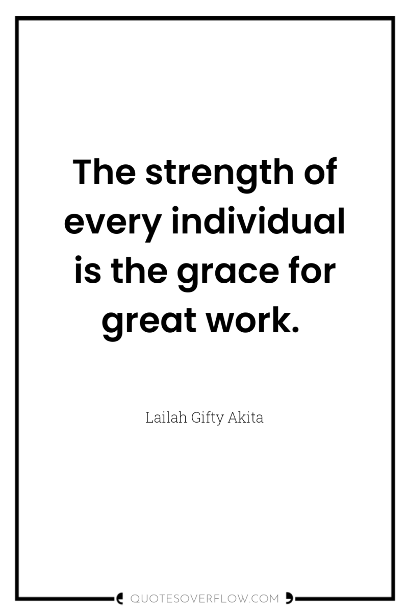 The strength of every individual is the grace for great...